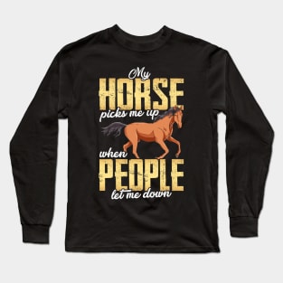 My Horse Picks Me Up When People Let Me Down Long Sleeve T-Shirt